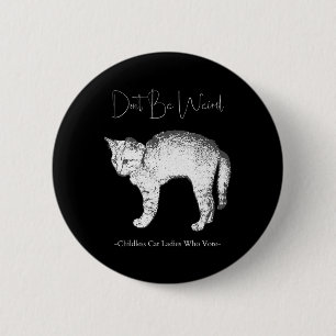 Wees niet raar -kinderloze kat dames die stemmen- ronde button 5,7 cm