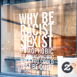 Wees niet racistisch homofoob, wees gewoon stil raamsticker