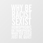 Wees niet racistisch homofoob, wees gewoon stil raamsticker (Vel)