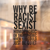 Wees niet racistisch homofoob, wees gewoon stil raamsticker (Vel 2)