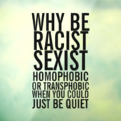 Wees niet racistisch homofoob, wees gewoon stil raamsticker (Vel 3)