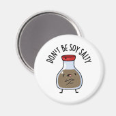 Wees niet soja zout grappige sojasaus woordspeling magneet (Voorkant / Achterkant)