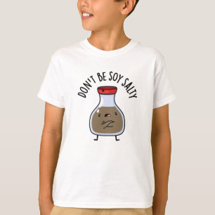 Wees niet soja zout grappige sojasaus woordspeling t-shirt