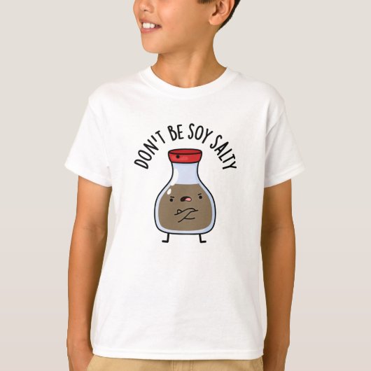 Wees niet soja zout grappige sojasaus woordspeling t-shirt (Voorkant)