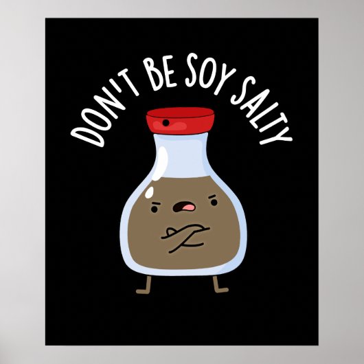 Wees niet Soy Salty Funny Soy Sauce Pun Dark BG Poster (Voorkant)
