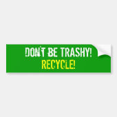 Wees niet TRASHY! RECYCLEN! Bumpersticker (Voorkant)
