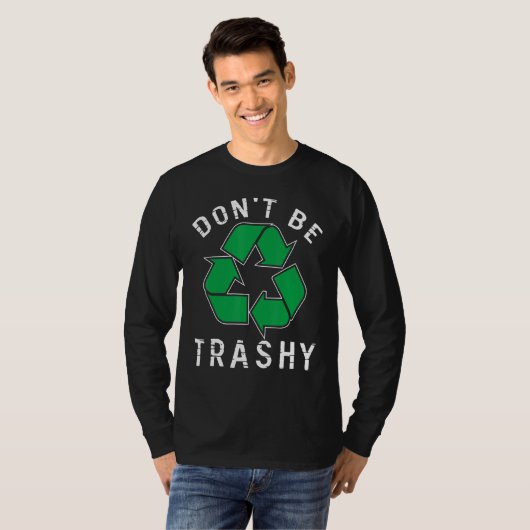 Wees niet trashy Save Planet Environmental Improve T-shirt (Voorkant volledig)