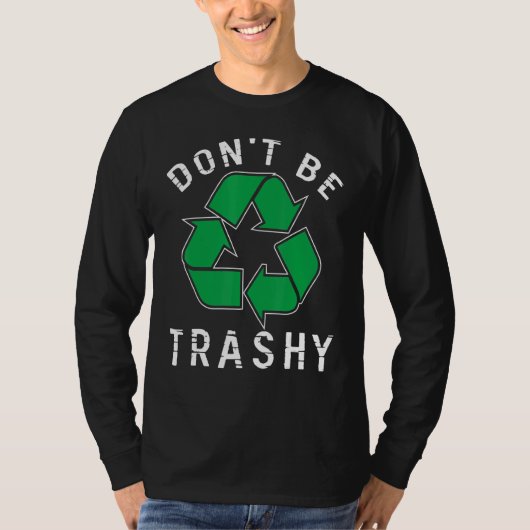 Wees niet trashy Save Planet Environmental Improve T-shirt (Voorkant)
