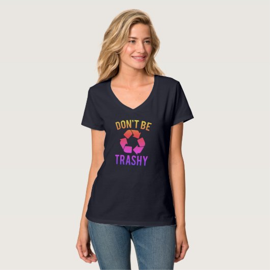 Wees niet trashy T-Shirt (Voorkant volledig)