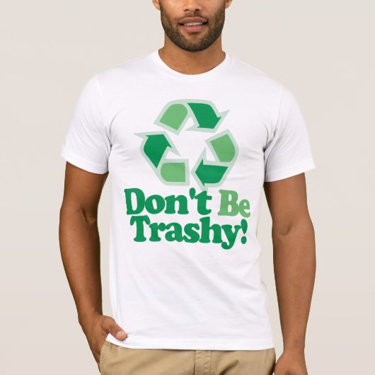 Wees niet trashy t-shirt (Voorkant)