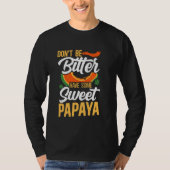 Wees niet verbitterd met een zoete papaya diëtist t-shirt (Voorkant)