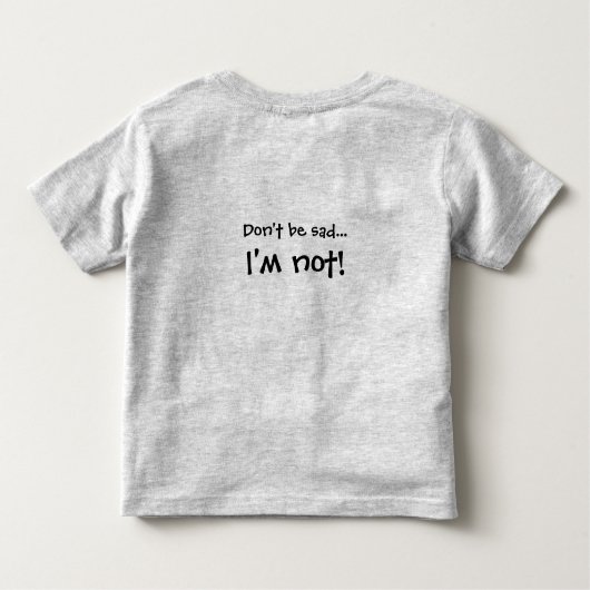 Wees niet verdrietig, ik ben het niet! kinder shirts (Achterkant)