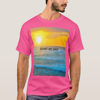 Wees niet verdrietig t-shirt
