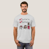Wees niet vet. Wees niet lui. T-shirt (Voorkant volledig)