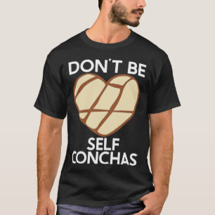 Wees niet zelf Conchas Pan Dulce Latina Mexicaanse T-shirt