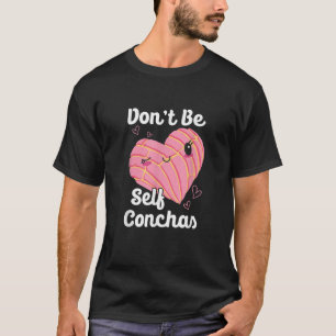 Wees niet zelf Conchas Pan Dulce Latina Mexicaanse T-shirt