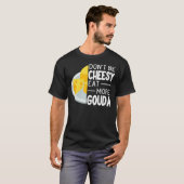 Wees niet zo kauwkeurig dat je meer Gouda-kaas gra T-shirt (Voorkant volledig)