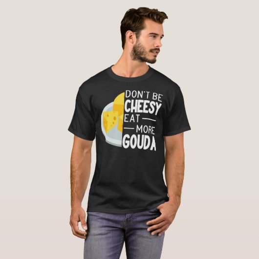 Wees niet zo kauwkeurig dat je meer Gouda-kaas gra T-shirt (Voorkant volledig)