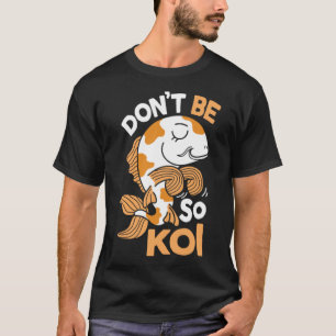 Wees niet zo Koi Japanse karp vis nishikigoi Amur T-shirt