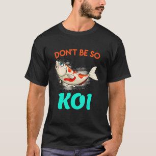 Wees Niet Zo Koikarper Koivijver Viskwekerij T-shirt