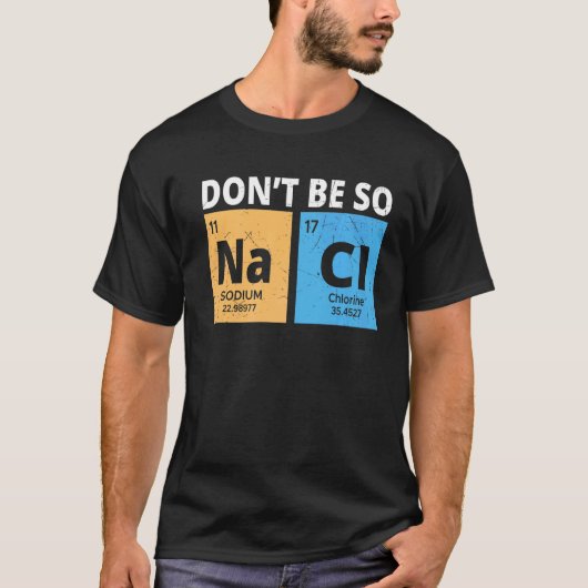 Wees niet zo Na Cl, grappige chemie-Lovers Chemist T-shirt (Voorkant)