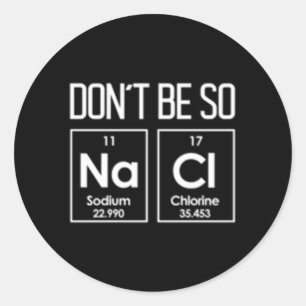 Wees niet zo nacl zoute chemie woordspeling ronde sticker