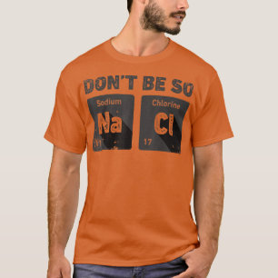 Wees niet zo zout chemie grappig natrium C T-shirt