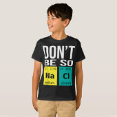 Wees niet zo zout - Funny Chemistry Humor Science T-shirt (Voorkant volledig)