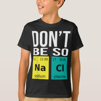 Wees niet zo zout - Funny Chemistry Humor Science T-shirt