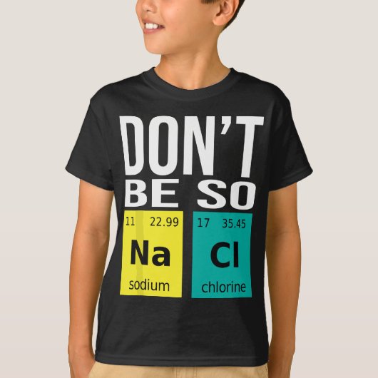 Wees niet zo zout - Funny Chemistry Humor Science T-shirt (Voorkant)