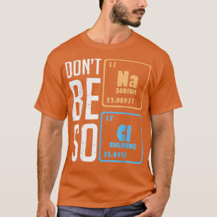 Wees niet zo zout, grappige chemiewetenschap stude t-shirt