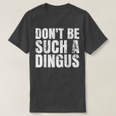 Wees niet zo'n dingus t-shirt (Design voorkant)
