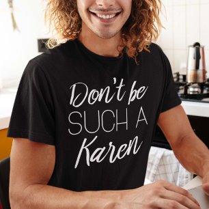 Wees niet zo'n Karen T-shirt