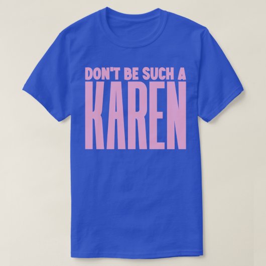 Wees niet zo'n Karen T-shirt (Design voorkant)