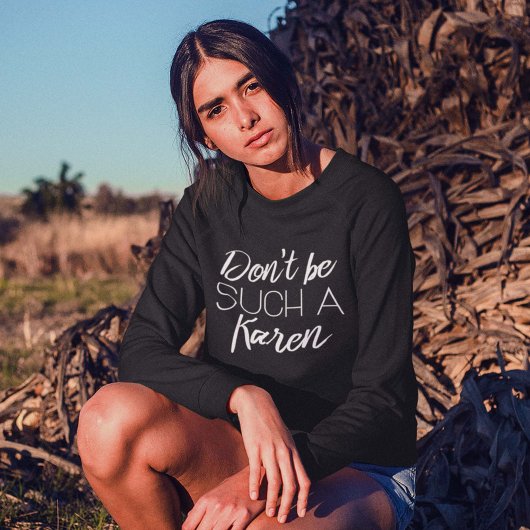 Wees niet zo'n Karen Trui