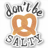 Wees niet zout grappig pretzel pun sticker (Voorkant)