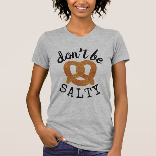 Wees niet zout grappig pretzel pun t-shirt (Voorkant)