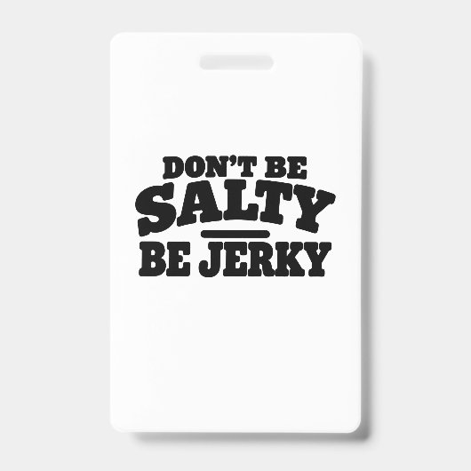 Wees niet Zout, Wees Jerky Grappig Badge (Voorzijde)