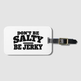 Wees niet Zout, Wees Jerky Grappig Bagagelabel