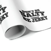 Wees niet Zout, Wees Jerky Grappig Cadeaupapier (Rol Hoek)