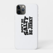 Wees niet Zout, Wees Jerky Grappig Case-Mate iPhone Case (Achterkant)