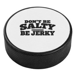 Wees niet Zout, Wees Jerky Grappig Hockey Puck