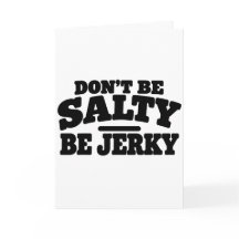 Wees niet Zout, Wees Jerky Grappig