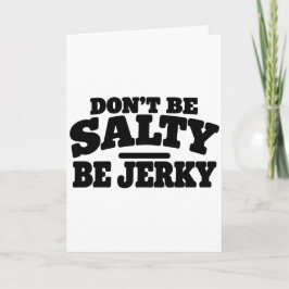 Wees niet Zout, Wees Jerky Grappig Kaart