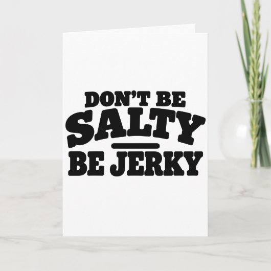 Wees niet Zout, Wees Jerky Grappig Kaart (Voorkant)