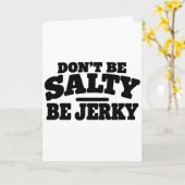 Wees niet Zout, Wees Jerky Grappig Kaart (Gele Bloem)