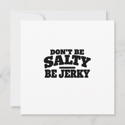 Wees niet Zout, Wees Jerky Grappig Kaart (Voorkant)