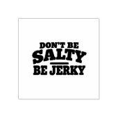 Wees niet Zout, Wees Jerky Grappig Rubberstempel (Afrduk)