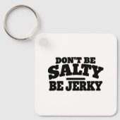Wees niet Zout, Wees Jerky Grappig Sleutelhanger (Voorkant)