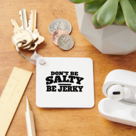 Wees niet Zout, Wees Jerky Grappig Sleutelhanger